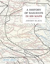 A History of Railways in 100 Maps