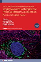 Imaging Modalities for Biological and Preclinical Research: A compendium (IPEM-IOP Series in Physics and Engineering in Medicine and Biology): Part I: Ex vivo biological imaging