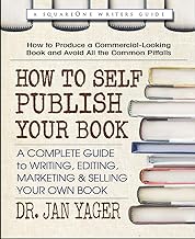 How to Self Publish Your Book: A Complete Guide to Writing, Editing, Marketing & Selling Your Own Book