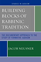 Building Blocks of Rabbinic Tradition: The Documentary Approach to the Study of Formative Judaism