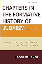 Chapters in the Formative History of Judaism: Sixth Series: More Essays on the History, Literature, and Theology of Judaism: 6