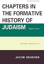 Chapters in the Formative History of Judaism: Systemic Perspectives