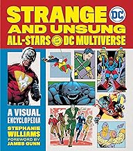 Heck Yeah, It’s Peacemaker: . . . And A Multiverse of Other Unsung and Inexplicable All-Stars: A Visual Encyclopedia