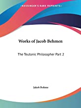 2: Works of Jacob Behmen: The Teutonic Philosopher 1764