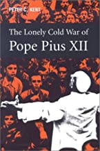 The Lonely Cold War of Pope Pius XII: The Roman Catholic Church and the Division of Europe, 1943-1950