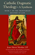 Catholic Dogmatic Theology: A Synthesis: Book 1, On the Trinitarian Mystery of God