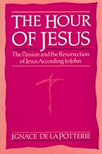 The Hour of Jesus: The Passion and the Resurrection of Jesus According to John