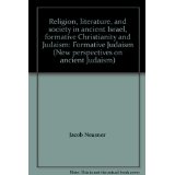 Religion, literature, and society in ancient Israel, formative Christianity and Judaism: Formative Judaism (New...