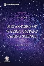 Metaphysics of Watson Unitary Caring Science: A Cosmology of Love