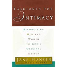 Fashioned for Intimacy: Reconciling Men and Women to God's Original Design