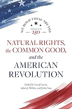 Natural Rights, the Common Good, and the American Revolution