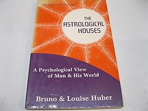 The Astrological Houses: A Psychological View Of Man & His World: A Psychological View of Man and His World