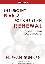 The Collected Works of H. Evan Runner, Vol. 4: The Urgent Need for Christian Renewal