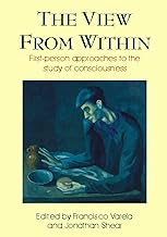 The View from Within: First-Person Approaches to the Study of Consciousness