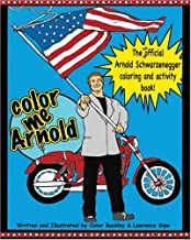 Color Me Arnold: The Unofficial Arnold Schwarzenegger Coloring & Activity Book