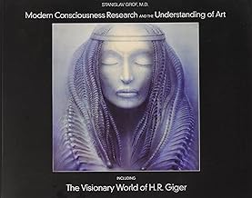 Modern Consciousness Research and the Understanding of Art: Including the Visionary World of H.R. Giger