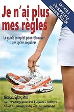 Je n'ai plus mes règles: Le guide complet pour retrouver des cycles réguliers