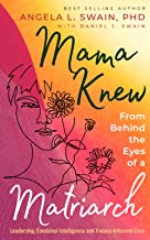 Mama Knew: From Behind the Eyes of a Matriarch Leadership, Emotional Intelligence and Trauma-Informed Care