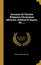 Acroases De Veritate Religionis Christianae Adversus Judaeos Et Impios, De......