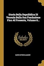 Storia Della Repubblica Di Venezia Dalla Sua Fondazione Fino Al Presente, Volume 8...