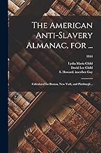 The American Anti-slavery Almanac, for ...: Calculated for Boston, New York, and Pittsburgh ..; 1844