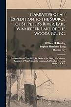 Narrative of an Expedition to the Source of St. Peter's River, Lake Winnepeek, Lake of the Woods, &c., &c. [microform]: Performed in the Year 1823, by ... Command of Stephan H. Long, Major U.S.T.E.