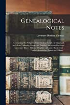 Genealogical Notes: Containing the Pedigree of the Thomas Family, of Maryland, and of the Following Connected Families: ... and Others ..