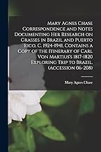 Mary Agnes Chase Correspondence and Notes Documenting Her Research on Grasses in Brazil and Puerto Rico, C. 1924-1941, Contains a Copy of the ... Exploring Trip to Brazil. (Accession 06-208)