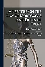 A Treatise On the Law of Mortgages and Deeds of Trust: Founded On the Laws and Judicial Decisions of the State of Illinois