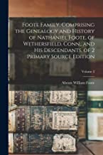 Foote Family, Comprising the Genealogy and History of Nathaniel Foote, of Wethersfield, Conn., and His Descendants. of 2 Primary Source Edition; Volume 2