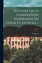 Histoire de la domination normande en Italie et en Sicile ..; Tome 1
