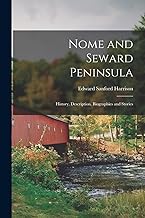 Nome and Seward Peninsula: History, Description, Biographies and Stories