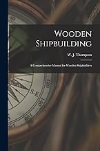 Wooden Shipbuilding: A Comprehensive Manual for Wooden Shipbuilders