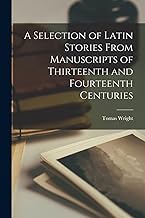 A Selection of Latin Stories From Manuscripts of Thirteenth and Fourteenth Centuries