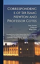 Correspondence of Sir Isaac Newton and Professor Cotes: Including Letters of Other Eminent Men Now First Published From the Originals in the Library ... Other Unpublished Letters and Papers