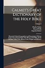Calmet's Great Dictionary of the Holy Bible: Historical, Critical, Geographical, and Etymological. With an Ample Chronological Table of the History of ... Hebrew Coins, Weights and Measures; Volume 4