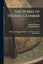 The Works of Thomas Cranmer ...: Writings and Disputations, Relative to the Sacrament of the Lord's Supper