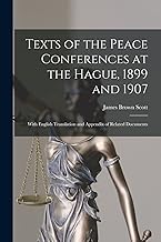 Texts of the Peace Conferences at the Hague, 1899 and 1907: With English Translation and Appendix of Related Documents