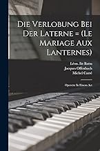 Die Verlobung Bei Der Laterne = (le Mariage Aux Lanternes): Operette In Einem Act