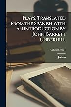 Plays. Translated From the Spanish With an Introduction by John Garrett Underhill; Volume Series 1
