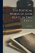 The Poetical Works of John Keats. in Two Parts