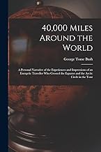 40,000 Miles Around the World: A Personal Narrative of the Experiences and Impressions of an Energetic Traveller Who Crossed the Equator and the Arctic Circle in the Tour