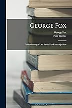 George Fox: Aufzeichnungen Und Briefe Des Ersten Quäkers