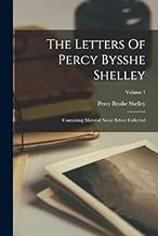 The Letters Of Percy Bysshe Shelley: Containing Material Never Before Collected; Volume 1