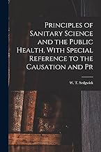 Principles of Sanitary Science and the Public Health, With Special Reference to the Causation and Pr