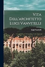 Vita Dell'architetto Luigi Vanvitelli