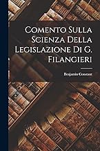 Comento Sulla Scienza Della Legislazione Di G. Filangieri