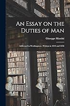 An Essay on the Duties of Man: Addressed to Workingmen: Written in 1844 and 1858