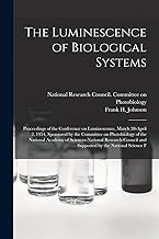 The Luminescence of Biological Systems; Proceedings of the Conference on Luminescence, March 28-April 2, 1954, Sponsored by the Committee on ... and Supported by the National Science F