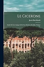 Le Cicerone: Guide De L'art Antique Et De L'art Moderne En Italie, Volume 2...